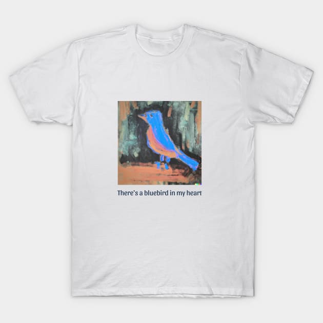 There's a bluebird in my heart poem by Bukowski T shirt T-Shirt by WrittersQuotes